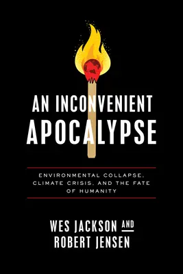 An Inconvenient Apocalypse: Colapsul mediului, criza climatică și soarta omenirii - An Inconvenient Apocalypse: Environmental Collapse, Climate Crisis, and the Fate of Humanity
