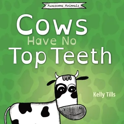 Vacile nu au dinți de sus: O carte veselă despre cât de mult le place vacilor să mestece - Cows Have No Top Teeth: A light-hearted book on how much cows love chewing