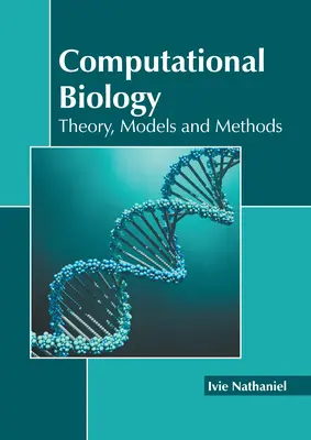Biologie computațională: Teorie, modele și metode - Computational Biology: Theory, Models and Methods