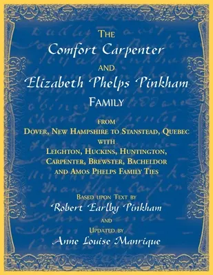 Familia Comfort Carpenter și Elizabeth Phelps Pinkham. De la Dover, New Hampshire la Stanstead, Quebec cu Leighton, Huckins, Huntington, Carpente - The Comfort Carpenter and Elizabeth Phelps Pinkham Family. From Dover, New Hampshire to Stanstead, Quebec with Leighton, Huckins, Huntington, Carpente