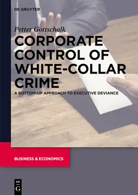 Controlul corporatist al criminalității cu gulere albe: O abordare de jos în sus a devianței executivilor - Corporate Control of White-Collar Crime: A Bottom-Up Approach to Executive Deviance