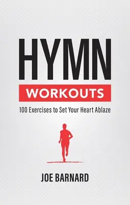 Antrenamente cu imnuri: 100 de exerciții pentru a-ți înflăcăra inima - Hymn Workouts: 100 Exercises to Set Your Heart Ablaze