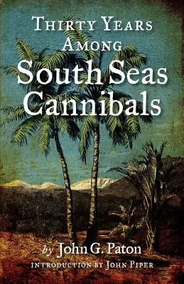 Treizeci de ani printre canibalii din mările sudului - Thirty Years Among South Seas Cannibals
