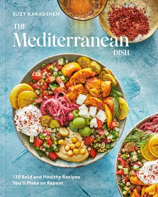 Mâncarea mediteraneană: 120 de rețete îndrăznețe și sănătoase pe care le veți face în mod repetat: O carte de bucate mediteraneană - The Mediterranean Dish: 120 Bold and Healthy Recipes You'll Make on Repeat: A Mediterranean Cookbook
