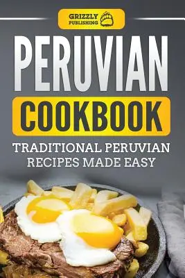 Carte de bucate peruviană: Rețete peruane tradiționale făcute ușor - Peruvian Cookbook: Traditional Peruvian Recipes Made Easy