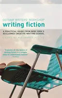 Scrierea ficțiunii: Un ghid practic de la renumita școală de scriere creativă din New York - Writing Fiction: A practical guide from New York's acclaimed creative writing school