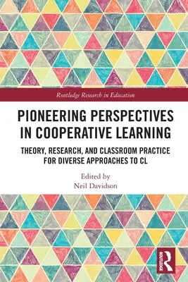 Perspective de pionierat în învățarea prin cooperare: Teorie, cercetare și practică la clasă pentru abordări diverse ale CL - Pioneering Perspectives in Cooperative Learning: Theory, Research, and Classroom Practice for Diverse Approaches to CL