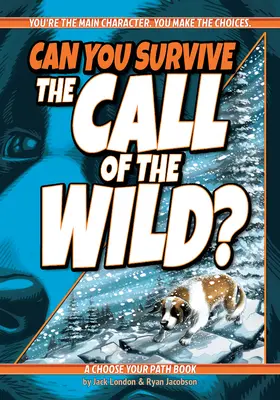 Poți supraviețui chemării sălbatice? A Choose Your Path Book - Can You Survive the Call of the Wild?: A Choose Your Path Book