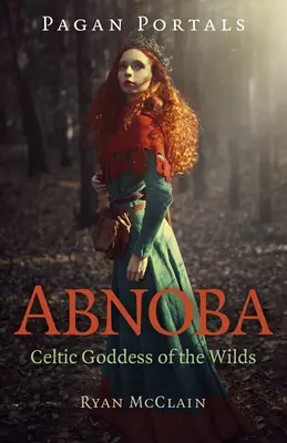 Pagan Portals - Abnoba: Zeița celtică a sălbăticiunilor - Pagan Portals - Abnoba: Celtic Goddess of the Wilds
