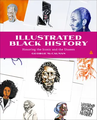 Istoria neagră ilustrată: Onorarea celor iconici și a celor nevăzuți - Illustrated Black History: Honoring the Iconic and the Unseen