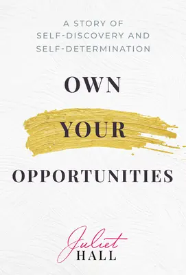 Own Your Opportunities: O poveste de autodescoperire și autodeterminare - Own Your Opportunities: A Story of Self-Discovery and Self-Determination
