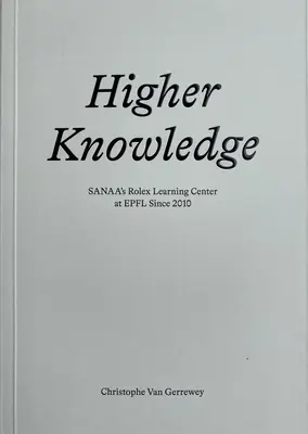 Cunoștințe superioare: Centrul de învățare Rolex din Sanaa la Epfl din 2010 - Higher Knowledge: Sanaa's Rolex Learning Center at Epfl Since 2010