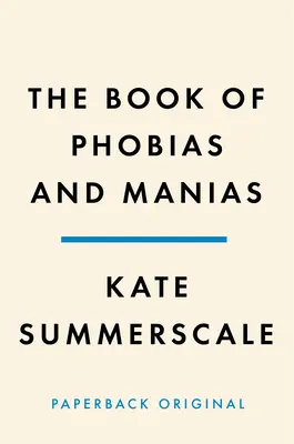 Cartea fobiilor și maniilor: O istorie a obsesiei - The Book of Phobias and Manias: A History of Obsession