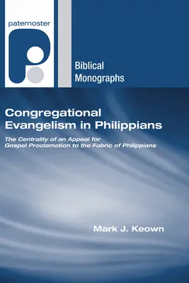 Evanghelizarea congregațională în Filipeni: Centralitatea unui apel pentru proclamarea Evangheliei în structura cărții Filipeni - Congregational Evangelism in Philippians: The Centrality of an Appeal for Gospel Proclamation to the Fabric of Philippians