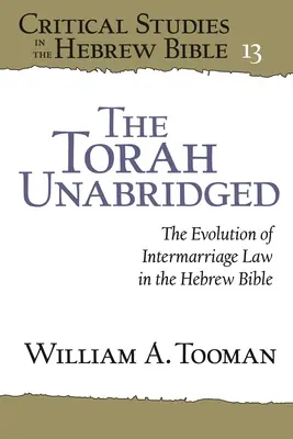 Tora integrală: Evoluția legii căsătoriei mixte în Biblia ebraică: The Evolution of Intermarriage Law in the Hebrew Bible - The Torah Unabridged: The Evolution of Intermarriage Law in the Hebrew Bible