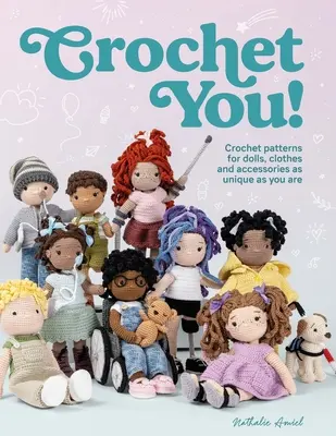 Croșetați voi! Crochet Patterns for Dolls, Clothes and Accessories as Unique as You Are - Crochet You!: Crochet Patterns for Dolls, Clothes and Accessories as Unique as You Are