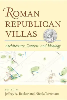 Vilele republicane romane: Arhitectură, context și ideologie - Roman Republican Villas: Architecture, Context, and Ideology