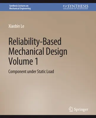 Reliability-Based Mechanical Design, Volume 1 - Component under Static Load