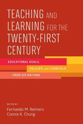 Predare și învățare pentru secolul XXI: Obiective educaționale, politici și programe de învățământ din șase națiuni - Teaching and Learning for the Twenty-First Century: Educational Goals, Policies, and Curricula from Six Nations