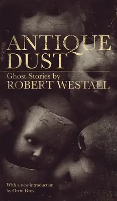 Praf antic: Povestiri cu fantome (Valancourt 20th Century Classics) - Antique Dust: Ghost Stories (Valancourt 20th Century Classics)