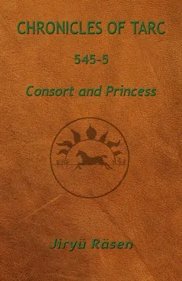 Cronici din Tarc 545-5: Consort și prințesă - Chronicles of Tarc 545-5: Consort and Princess