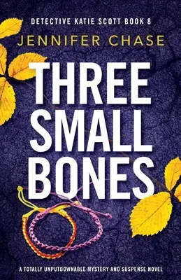 Trei oase mici: Un roman polițist și de suspans total de nerefuzat - Three Small Bones: A totally unputdownable mystery and suspense novel