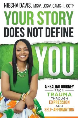 Povestea ta nu te definește: O călătorie de vindecare de la traumă prin exprimare și autoafirmare - Your Story Does Not Define You: A Healing Journey from Trauma Through Expression and Self-Affirmation