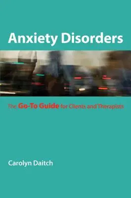 Tulburările de anxietate: Ghidul Go-To pentru clienți și terapeuți - Anxiety Disorders: The Go-To Guide for Clients and Therapists
