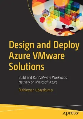 Design and Deploy Azure Vmware Solutions: Build and Run Vmware Workloads Natively on Microsoft Azure