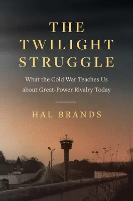 The Twilight Struggle: Ce ne învață Războiul Rece despre rivalitatea dintre marile puteri în prezent - The Twilight Struggle: What the Cold War Teaches Us about Great-Power Rivalry Today