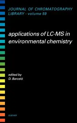 Aplicații ale LC-MS în chimia mediului: Volumul 59 - Applications of LC-MS in Environmental Chemistry: Volume 59
