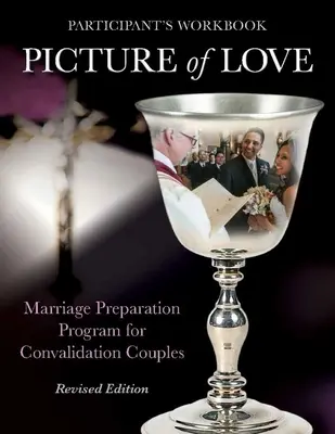Imaginea iubirii - Caiet de lucru pentru validare, ediție revizuită: Program de pregătire pentru căsătorie pentru cuplurile logodnice - Picture of Love - Convalidation Workbook, Revised Edition: Marriage Preparation Program for Engaged Couples