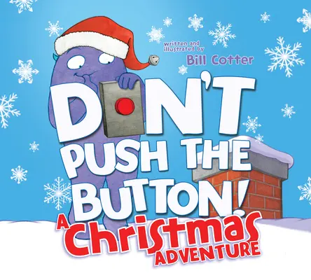 Nu apăsa pe buton! o aventură de Crăciun: O carte interactivă de sărbători pentru copii mici - Don't Push the Button! a Christmas Adventure: An Interactive Holiday Book for Toddlers
