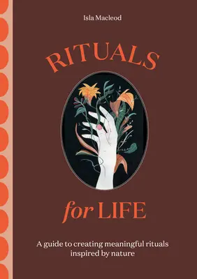 Ritualuri pentru viață: Un ghid pentru crearea de ritualuri semnificative inspirate de natură - Rituals for Life: A Guide to Creating Meaningful Rituals Inspired by Nature