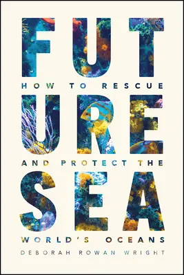 Marea viitorului: Cum să salvăm și să protejăm oceanele lumii - Future Sea: How to Rescue and Protect the World's Oceans