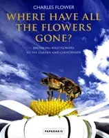 Unde au dispărut toate florile? - Restaurarea florilor sălbatice în grădină și la țară - Where Have All The Flowers Gone? - Restoring Wild Flowers to the Garden and Countryside