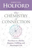 Chimia conexiunii - Cinci chei pentru o viață mai bogată, mai fericită, împlinită și plină de sens - Chemistry of Connection - Five Keys to a Richer, Happier, Fulfilling and Meaningful Life