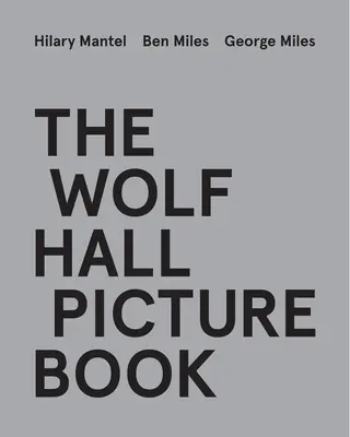Cartea cu imagini Wolf Hall - The Wolf Hall Picture Book