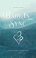 Baby in Sync - Copilul conectat emoțional - Baby in Sync - The Emotionally Connected Baby