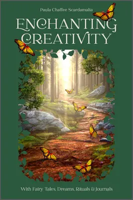 Creativitatea încântătoare: Cum pot basmele, visele, ritualurile și jurnalul să vă trezească sinele creativ - Enchanting Creativity: How Fairy Tales, Dreams, Rituals & Journaling Can Awaken Your Creative Self