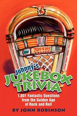 Johnny's Jukebox Trivia: 1.001 întrebări fantastice din epoca de aur a rock and roll-ului - Johnny's Jukebox Trivia: 1,001 Fantastic Questions from the Golden Age of Rock and Roll