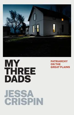 Cei trei tați ai mei: Patriarhia pe Marile Câmpii - My Three Dads: Patriarchy on the Great Plains