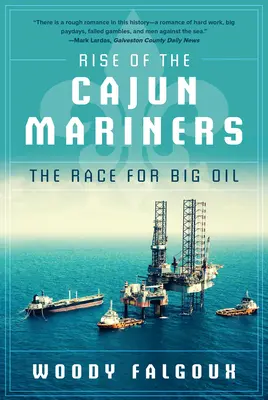 Rise of the Cajun Mariners: Cursa pentru Big Oil: The Race for Big Oil - Rise of the Cajun Mariners: The Race for Big Oil