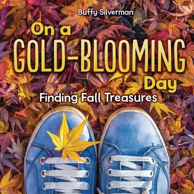Într-o zi în care înflorește aurul: În căutarea comorilor de toamnă - On a Gold-Blooming Day: Finding Fall Treasures