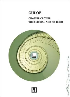 Chloe: Chasser Croiser: Surrealul și ecoul său - Chloe: Chasser Croiser: The Surreal and Its Echo