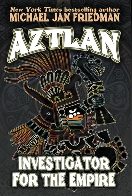 Aztlan: Investigator pentru Imperiu - Aztlan: Investigator For The Empire