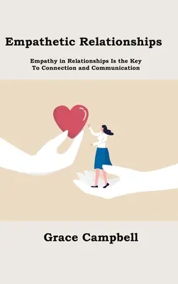 Relațiile empatice: Empatia în relații este cheia conectării și comunicării - Empathetic Relationships: Empathy in Relationships Is the Key to Connection and Communication