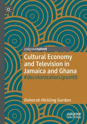 Economia culturală și televiziunea în Jamaica și Ghana: #Decolonization2point0 - Cultural Economy and Television in Jamaica and Ghana: #Decolonization2point0