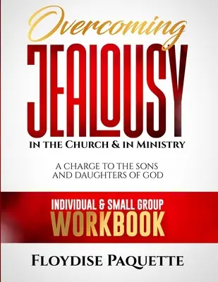 Învingerea geloziei în biserică și în slujire: A Charge to the Sons and Daughters of God, Carte de lucru individuală și pentru grupuri mici - Overcoming Jealousy in the Church & in Ministry: A Charge to the Sons and Daughters of God, Individual & Small Group Workbook