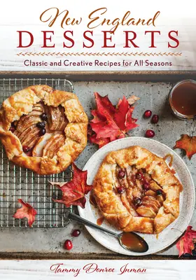 New England Desserts: Rețete clasice și creative pentru toate anotimpurile - New England Desserts: Classic and Creative Recipes for All Seasons
